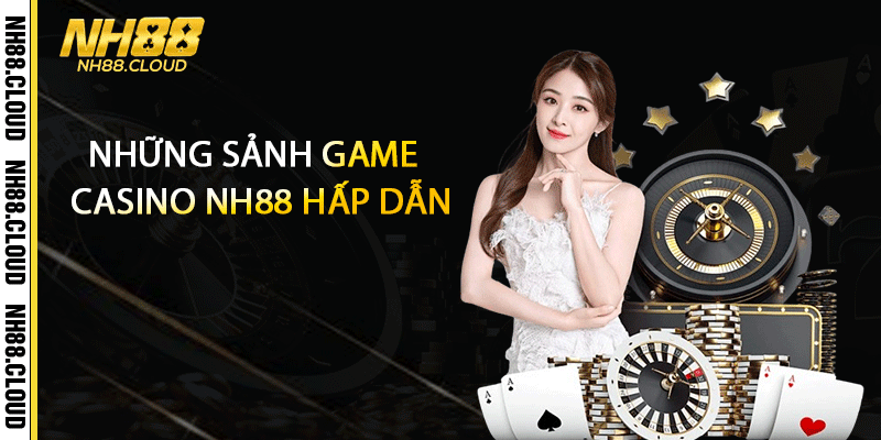 Những sảnh game casino Nh88 hấp dẫn