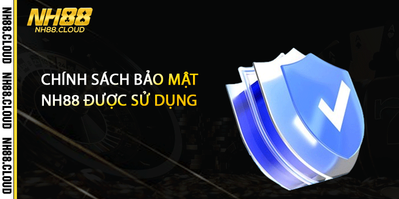 Chính sách bảo mật Nh88 được sử dụng