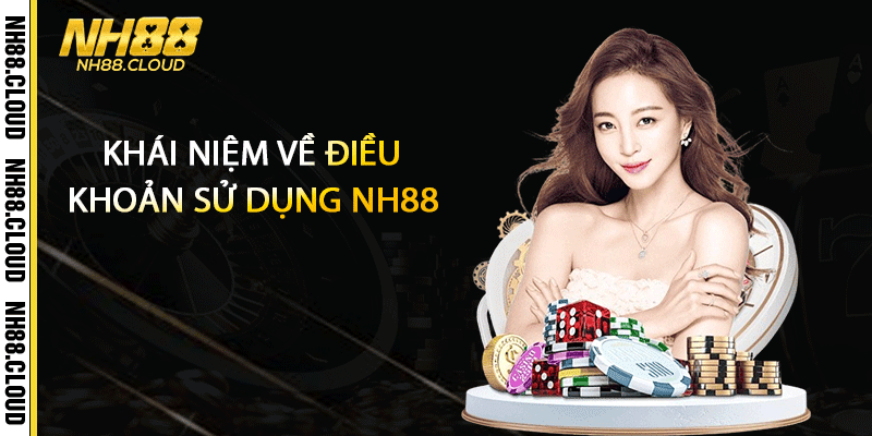 Khái niệm về điều khoản sử dụng Nh88