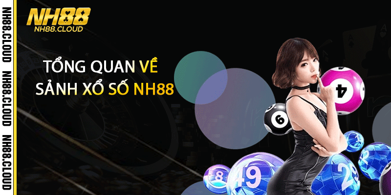 Tổng quan về sảnh xổ số Nh88
